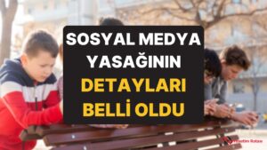 15 Yaş Altına Sosyal Medya Erişimini Engelleyecek Sistemin Detayları Netleşti